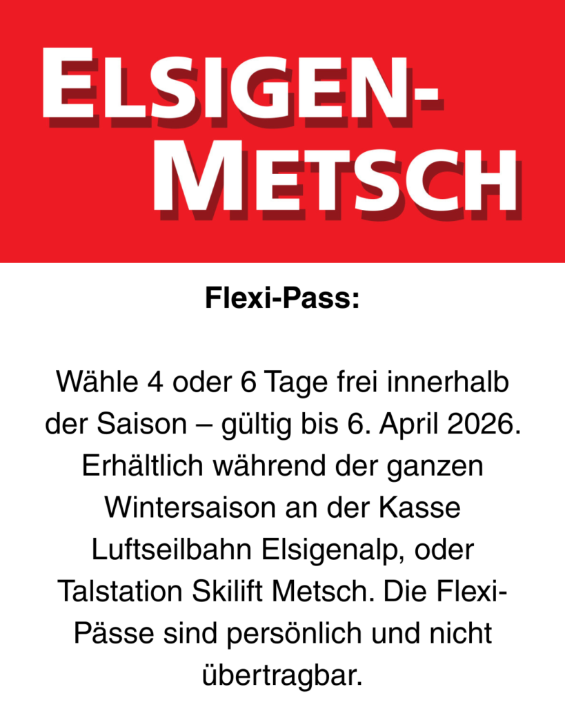Wähle 4 oder 6 Tage frei innerhalb der Saison – gültig bis 6. April 2026. Erhältlich während der ganzen Wintersaison an der Kasse Luftseilbahn Elsigenalp, oder Talstation Skilift Metsch. Die Flexi-Pässe sind persönlich und nicht übertragbar.