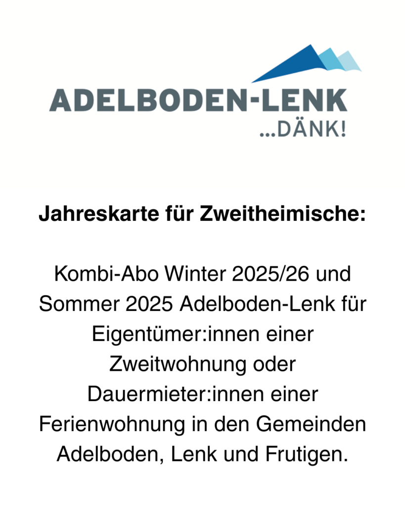 Kombi-Abo Winter 2025/26 und Sommer 2025 Adelboden-Lenk für Eigentümer:innen einer Zweitwohnung oder Dauermieter:innen einer Ferienwohnung in den Gemeinden Adelboden, Lenk und Frutigen.